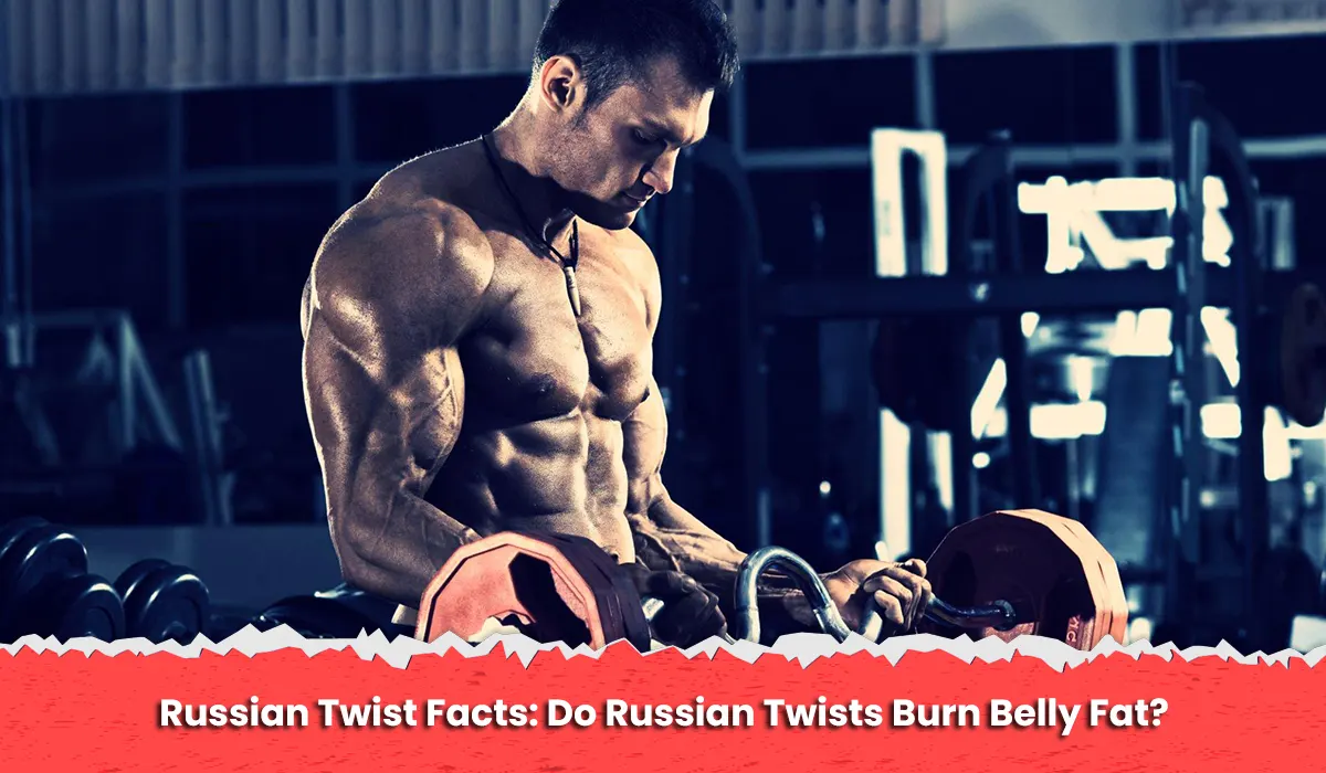 Russian Twist Facts: Do Russian Twists Burn Belly Fat?