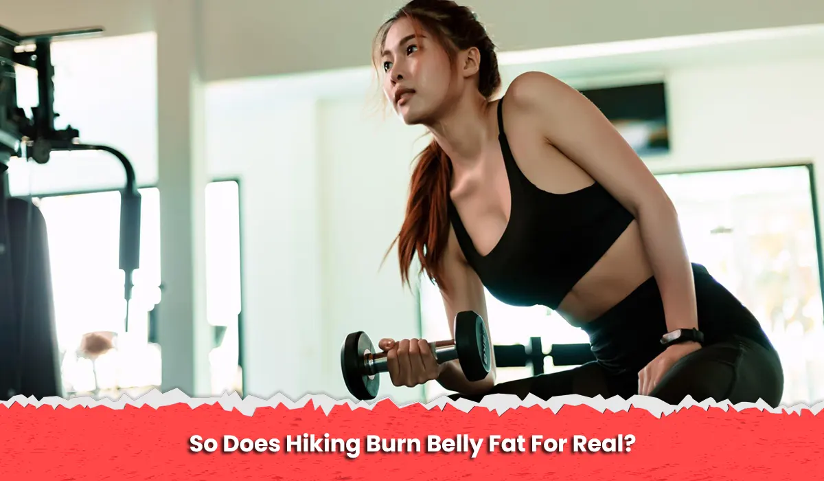 So Does Hiking Burn Belly Fat For Real?