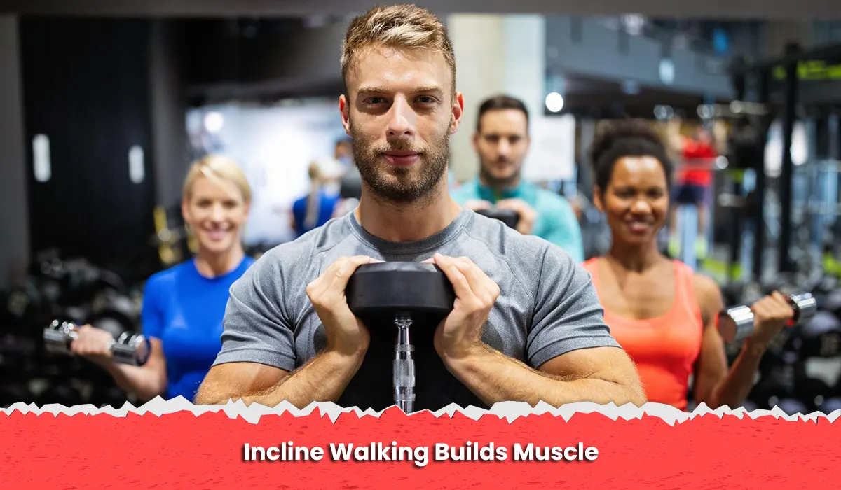 Incline Walking Builds Muscle